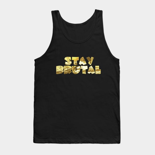 STAY BRUTAL Tank Top by ddesing